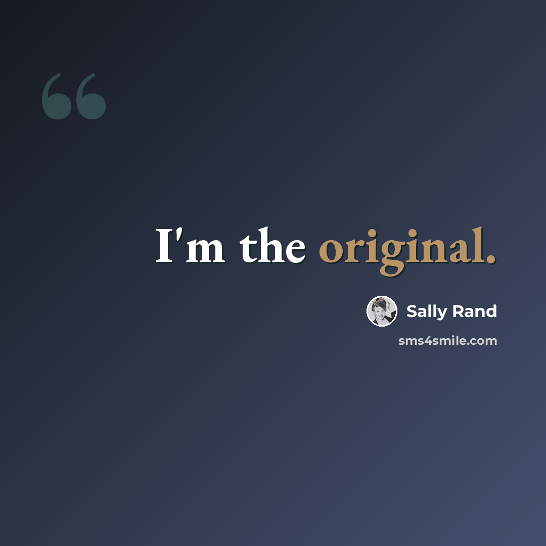 “I'm the original.” quote by Sally Rand