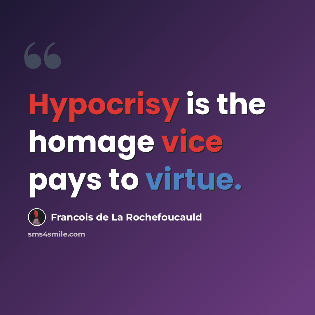 “Hypocrisy is the homage vice pays to virtue.” quote by Francois de La Rochefoucauld