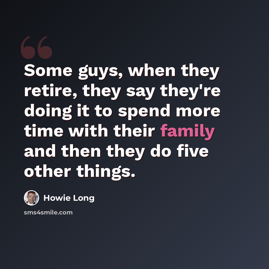 “Some guys, when they retire, they say they're doing it to spend more time with their family and then they do five other things.” quote by Howie Long