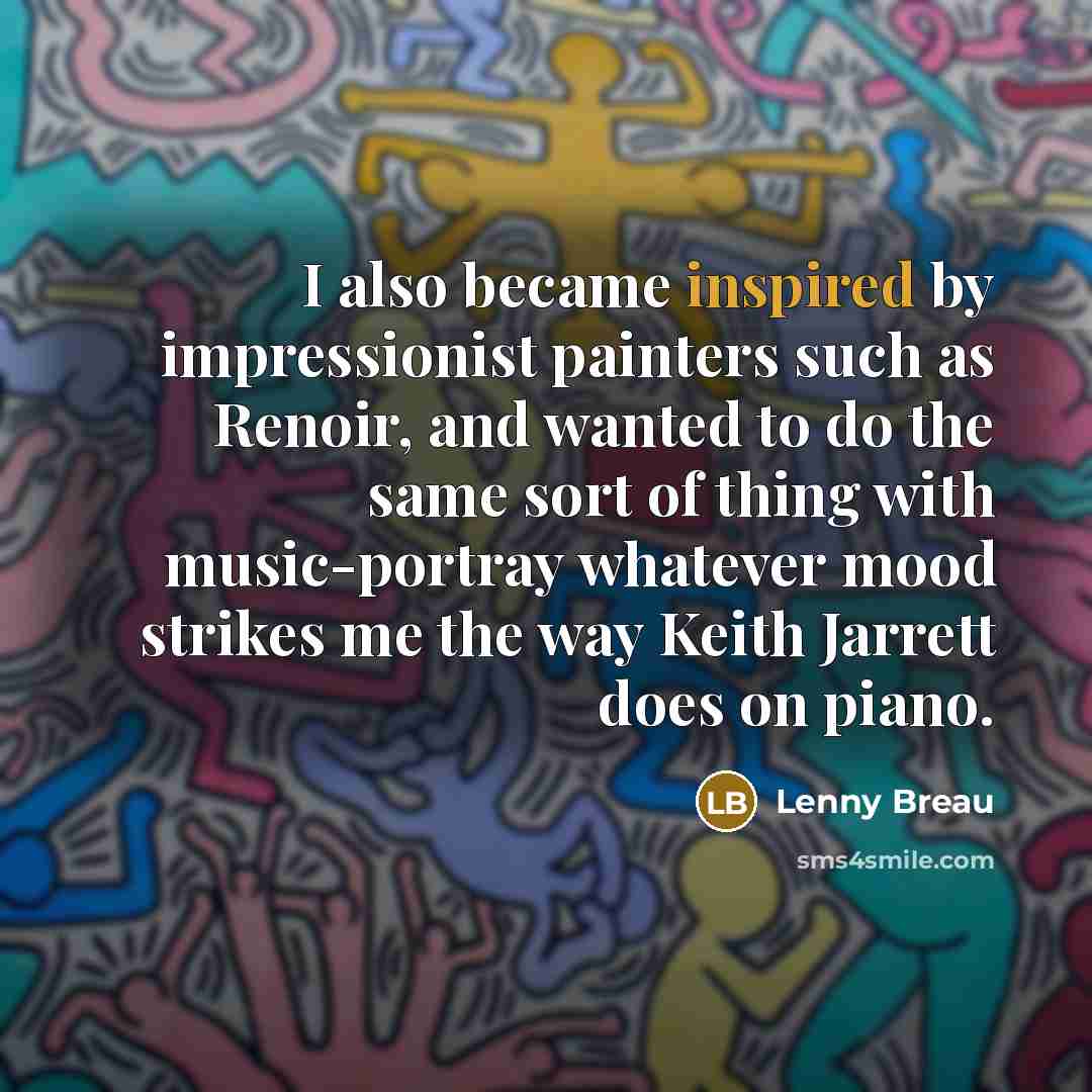 “I also became inspired by impressionist painters such as Renoir, and wanted to do the same sort of thing with music-portray whatever mood strikes me the way Keith Jarrett does on piano.” quote by Lenny Breau