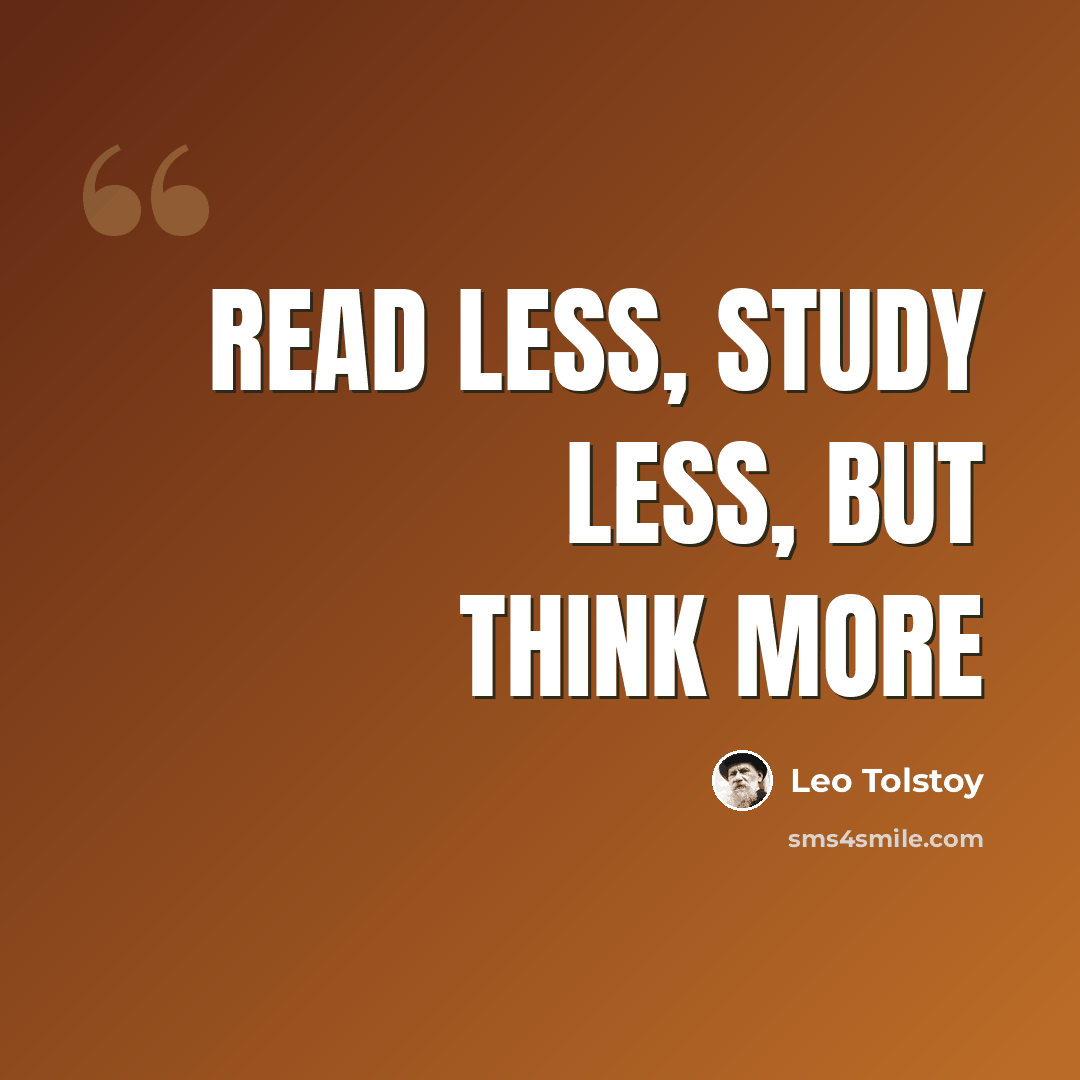 “Read less, study less, but think more” quote by Leo Tolstoy