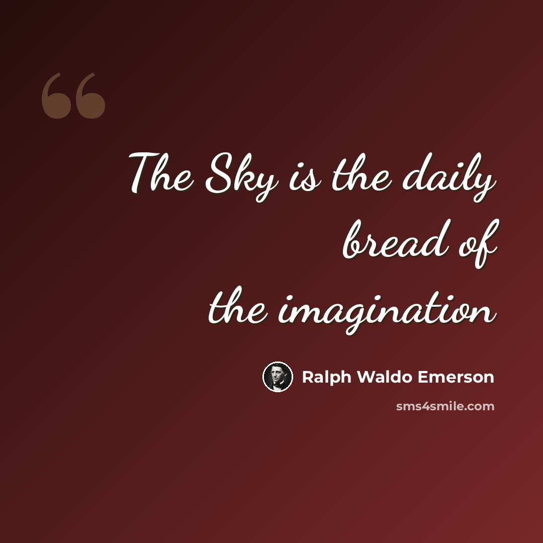 “The Sky is the daily bread of the imagination” quote by Ralph Waldo Emerson