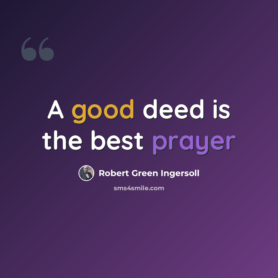 “A good deed is the best prayer” quote by Robert Green Ingersoll