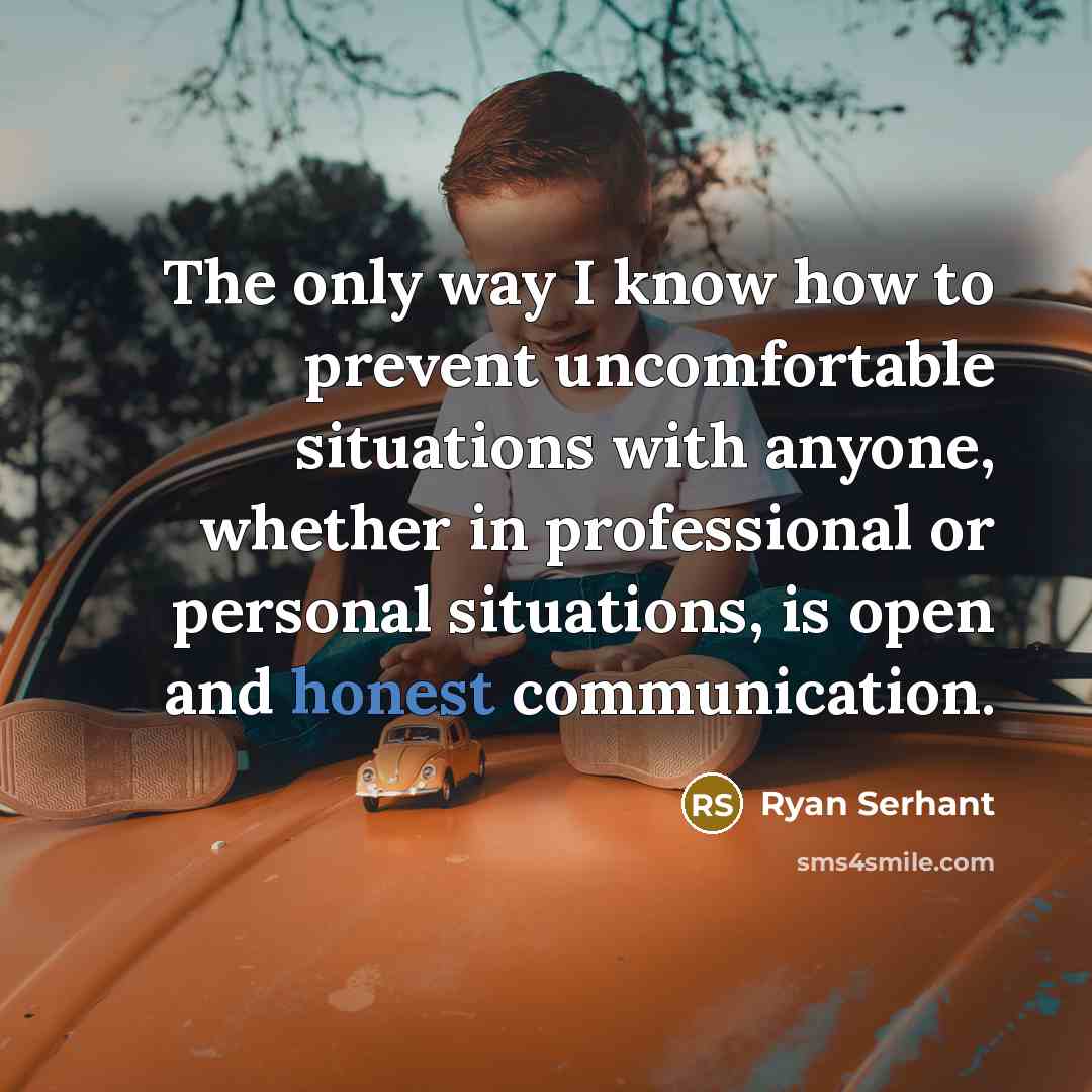 “The only way I know how to prevent uncomfortable situations with anyone, whether in professional or personal situations, is open and honest communication.” quote by Ryan Serhant