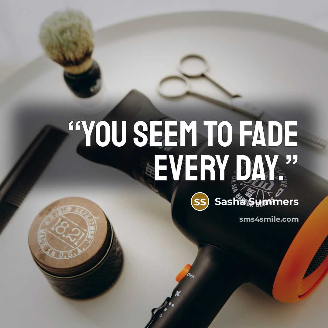“You seem to fade every day.” quote by Sasha Summers