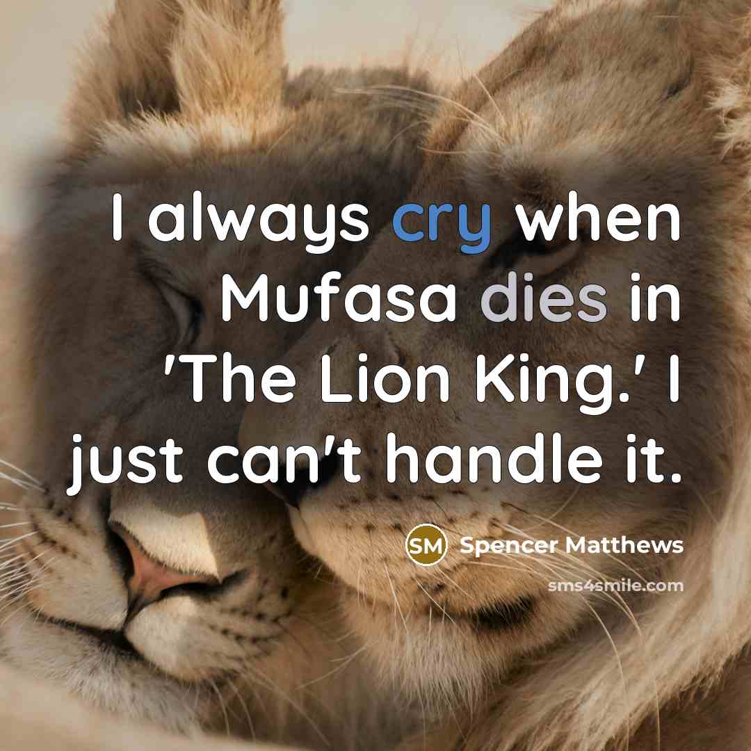 “I always cry when Mufasa dies in 'The Lion King.' I just can't handle it.” quote by Spencer Matthews
