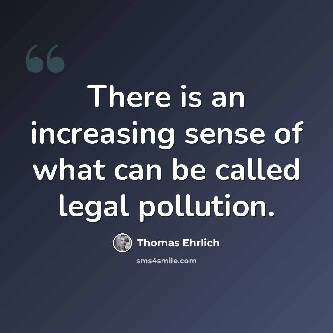 “There is an increasing sense of what can be called legal pollution.” quote by Thomas Ehrlich