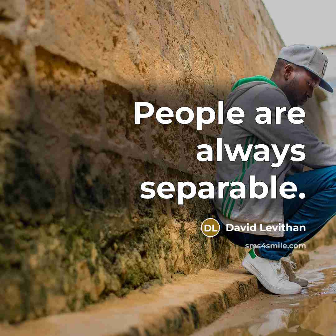 “People are always separable.” quote by David Levithan