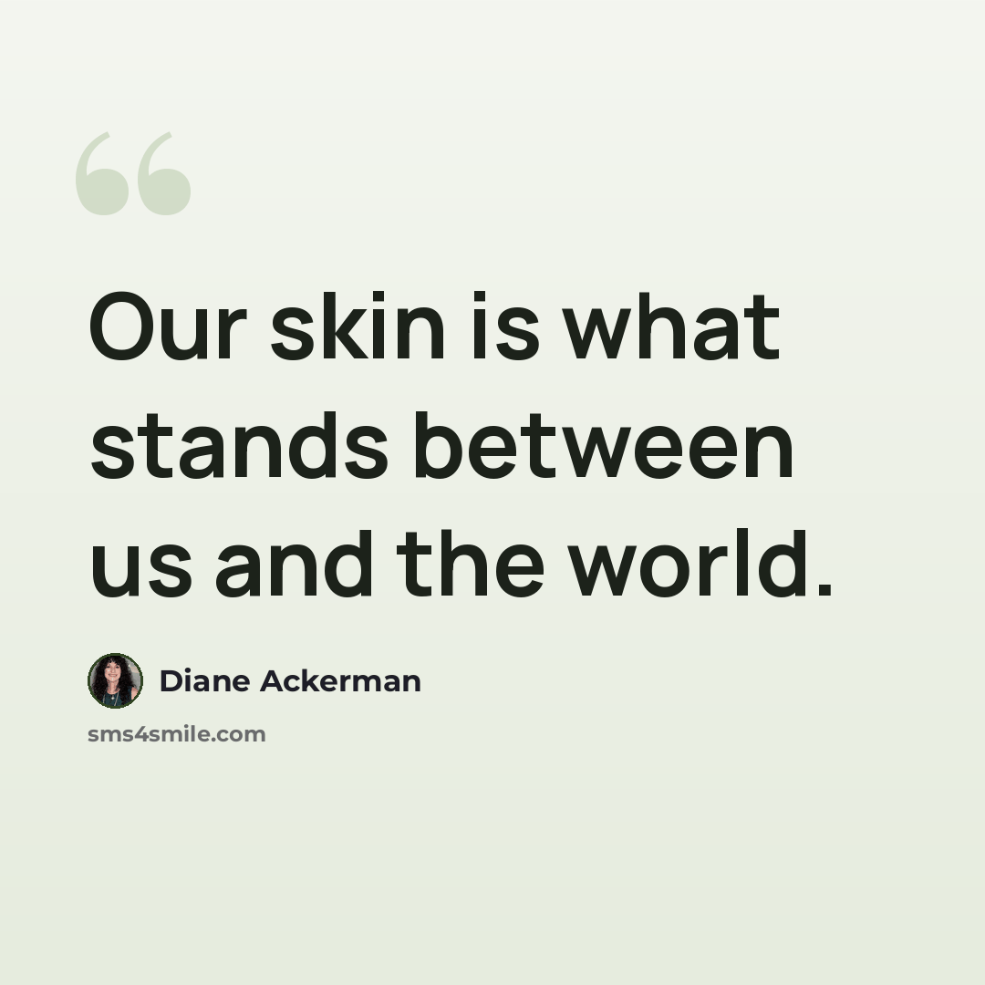 “Our skin is what stands between us and the world.” quote by Diane Ackerman