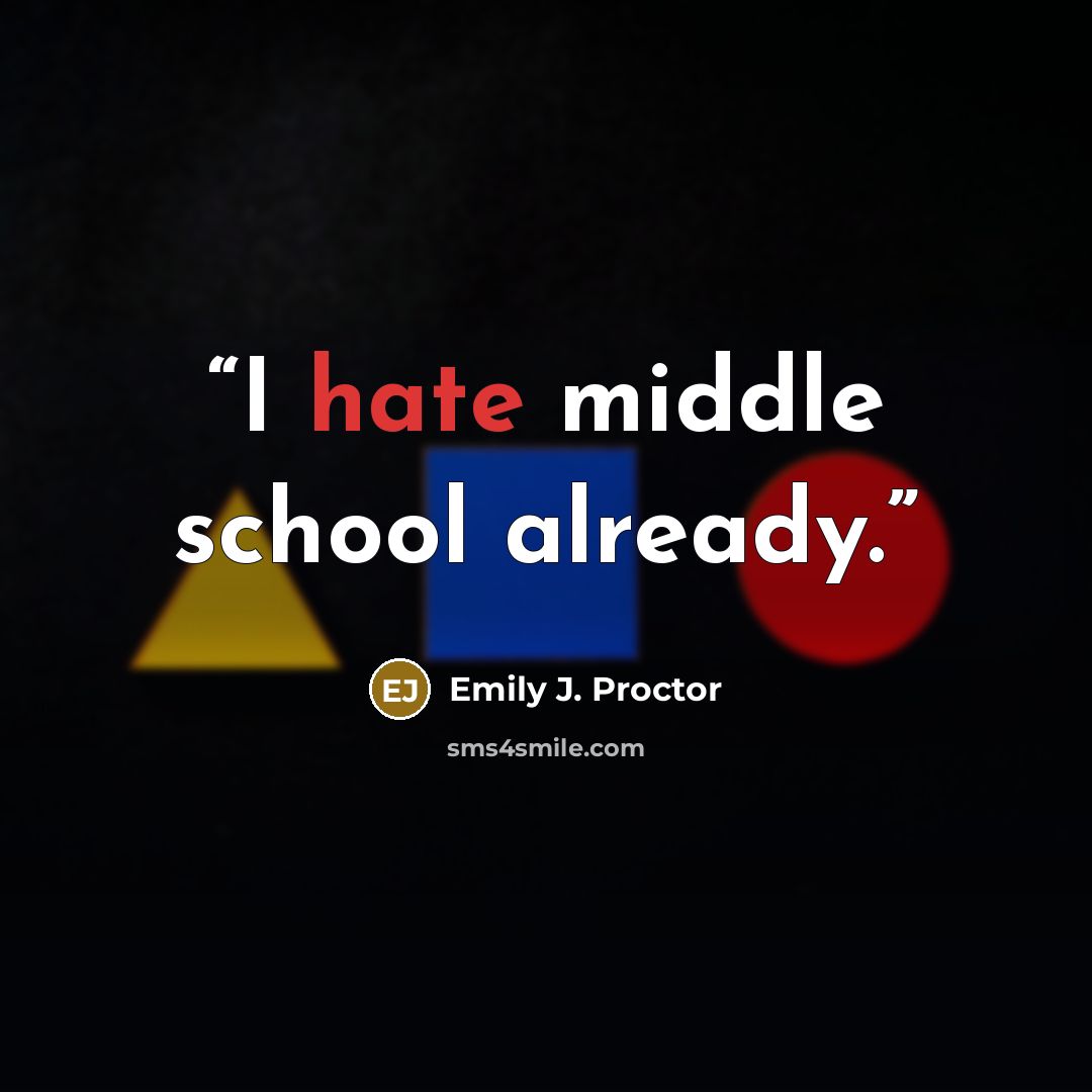 “I hate middle school already.” quote by Emily J. Proctor