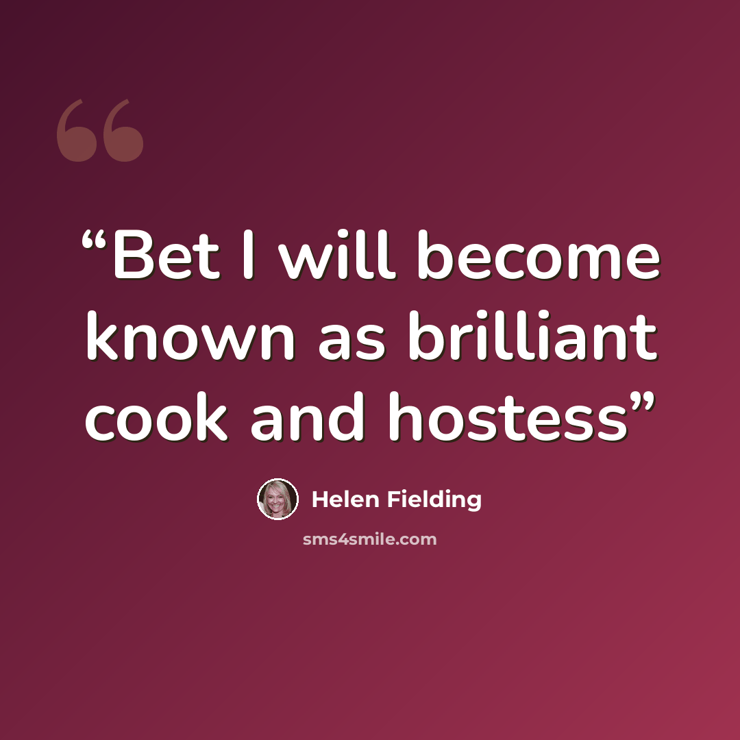 “Bet I will become known as brilliant cook and hostess” quote by Helen Fielding