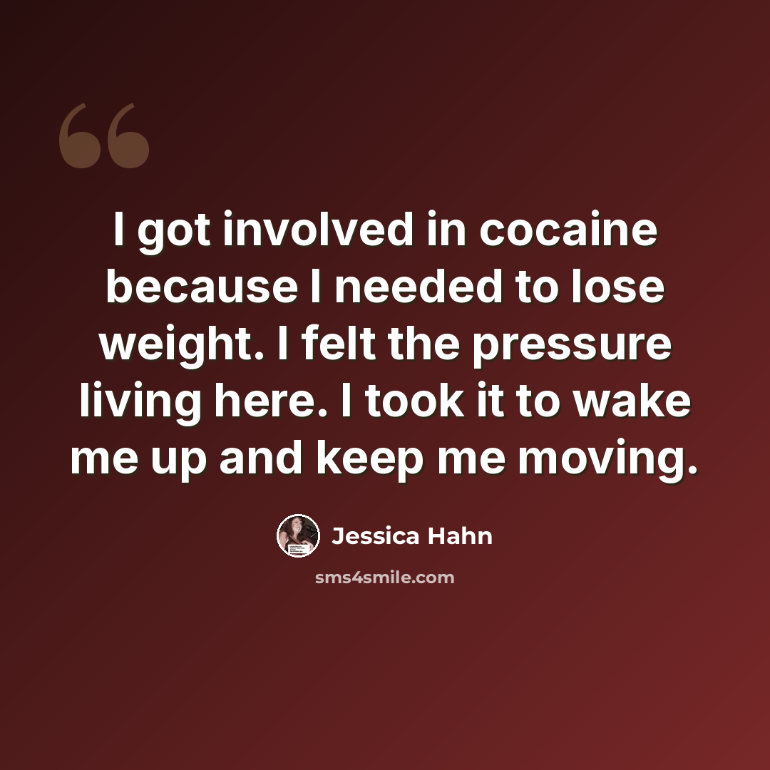 “I got involved in cocaine because I needed to lose weight. I felt the pressure living here. I took it to wake me up and keep me moving.” quote by Jessica Hahn