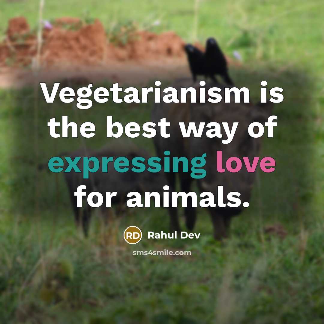 “Vegetarianism is the best way of expressing love for animals.” quote by Rahul Dev