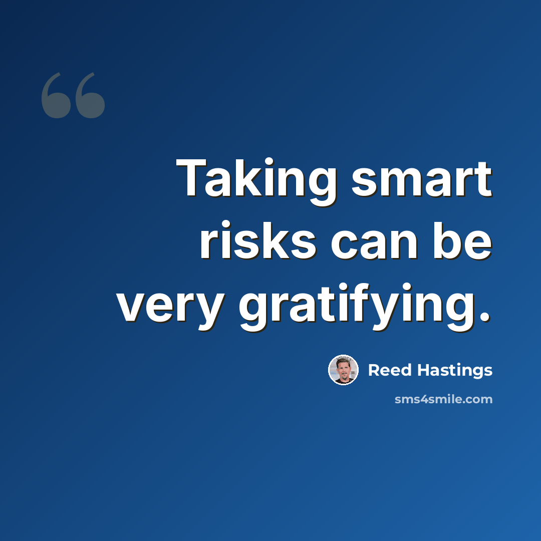 “Taking smart risks can be very gratifying.” quote by Reed Hastings