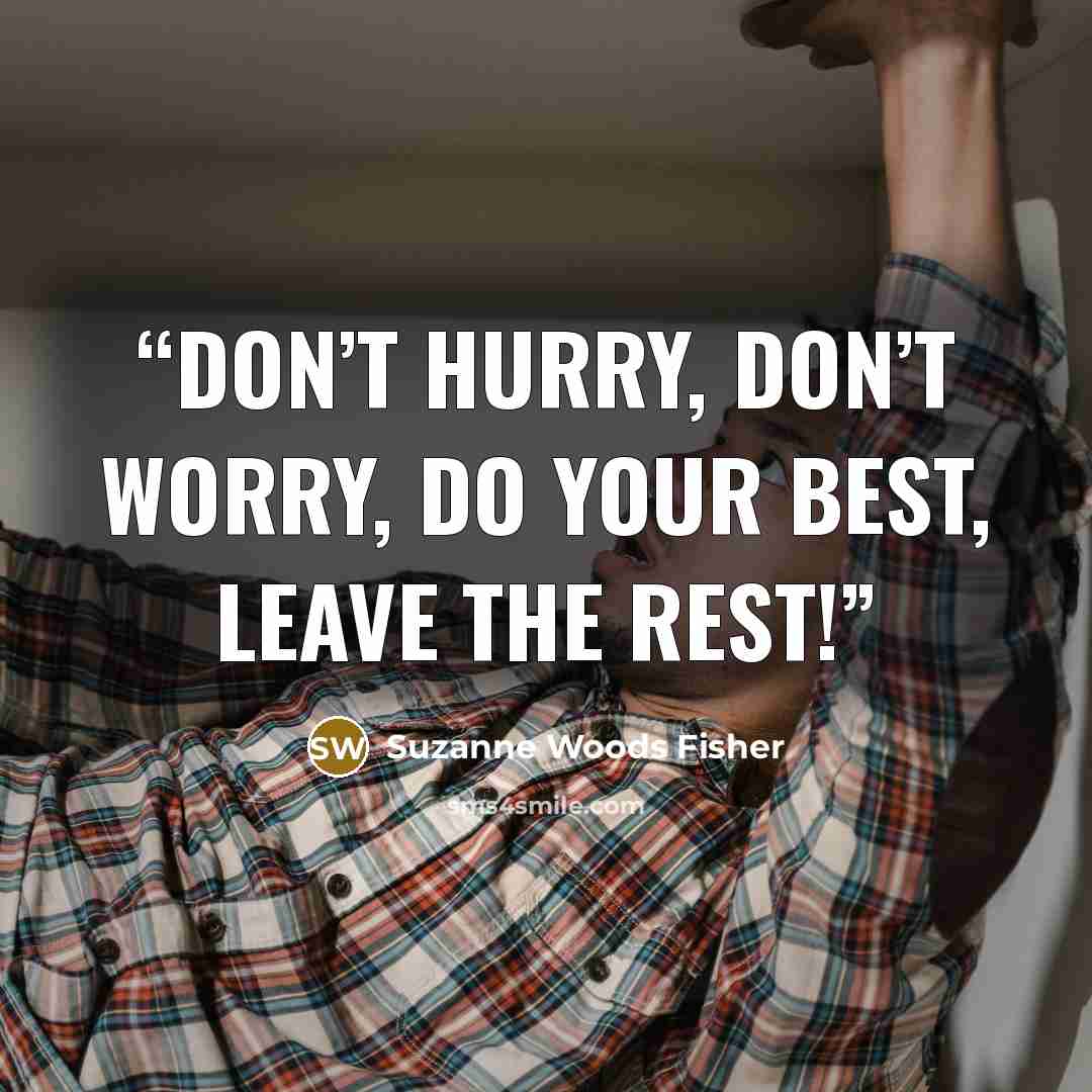 “Don’t hurry, don’t worry, do your best, leave the rest!” quote by Suzanne Woods Fisher