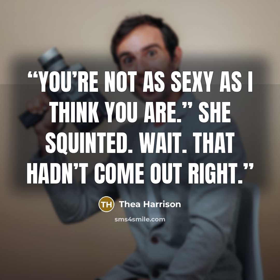 “You’re not as sexy as I think you are.” She squinted. Wait. That hadn’t come out right.” quote by Thea Harrison