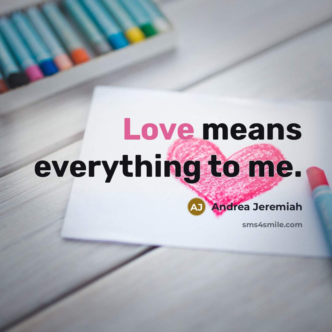 “Love means everything to me.” quote by Andrea Jeremiah