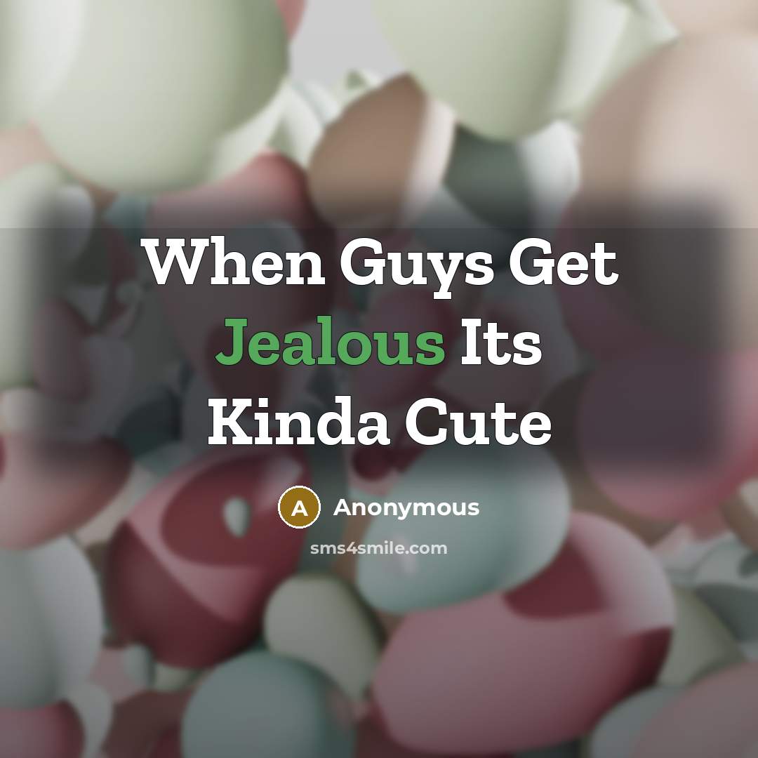 “When Guys Get Jealous Its Kinda Cute” quote by Anonymous