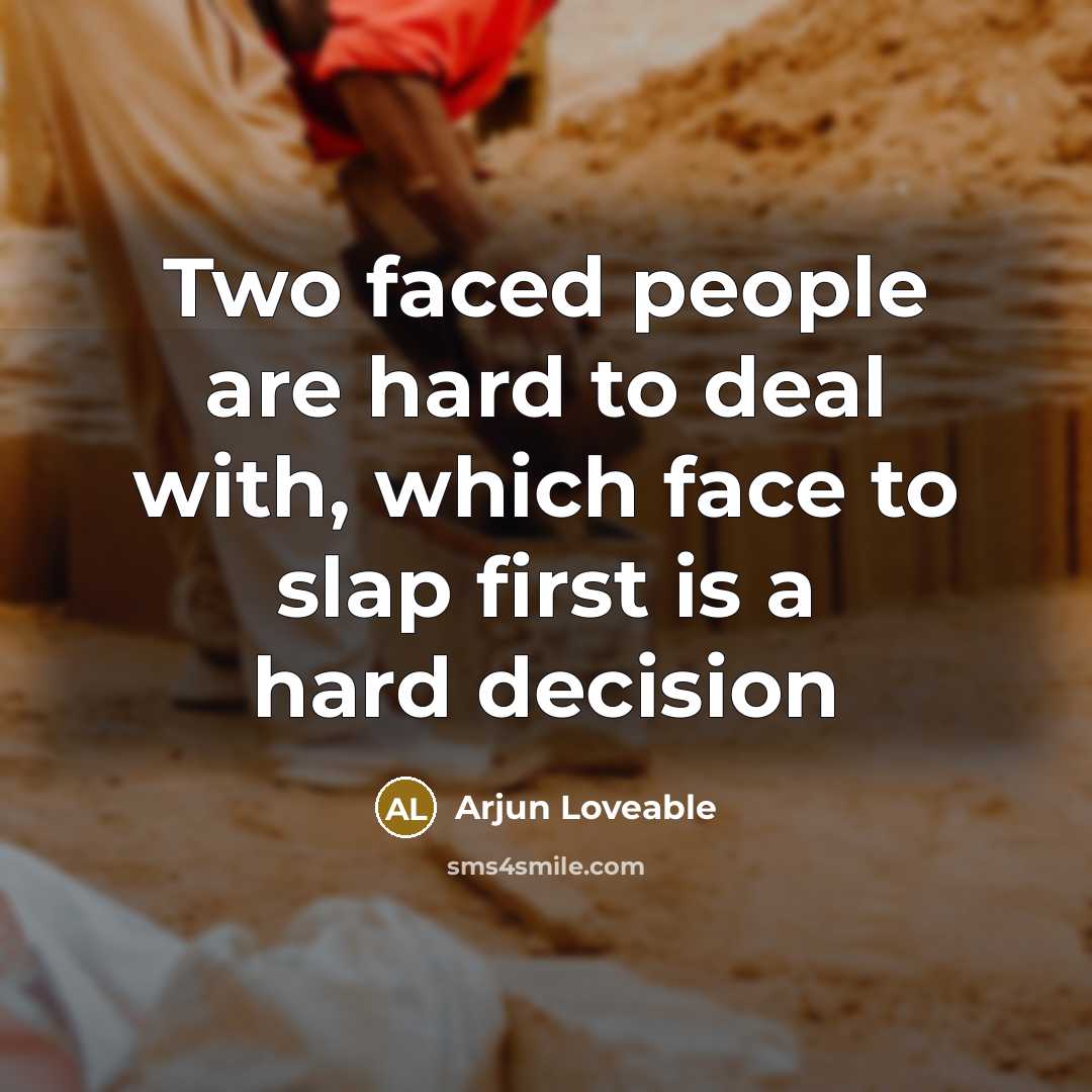 “Two faced people are hard to deal with, which face to slap first is a hard decision” quote by Arjun Loveable