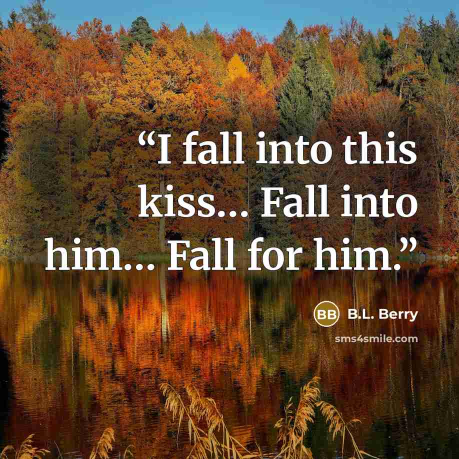 “I fall into this kiss… Fall into him… Fall for him.” quote by B.L. Berry
