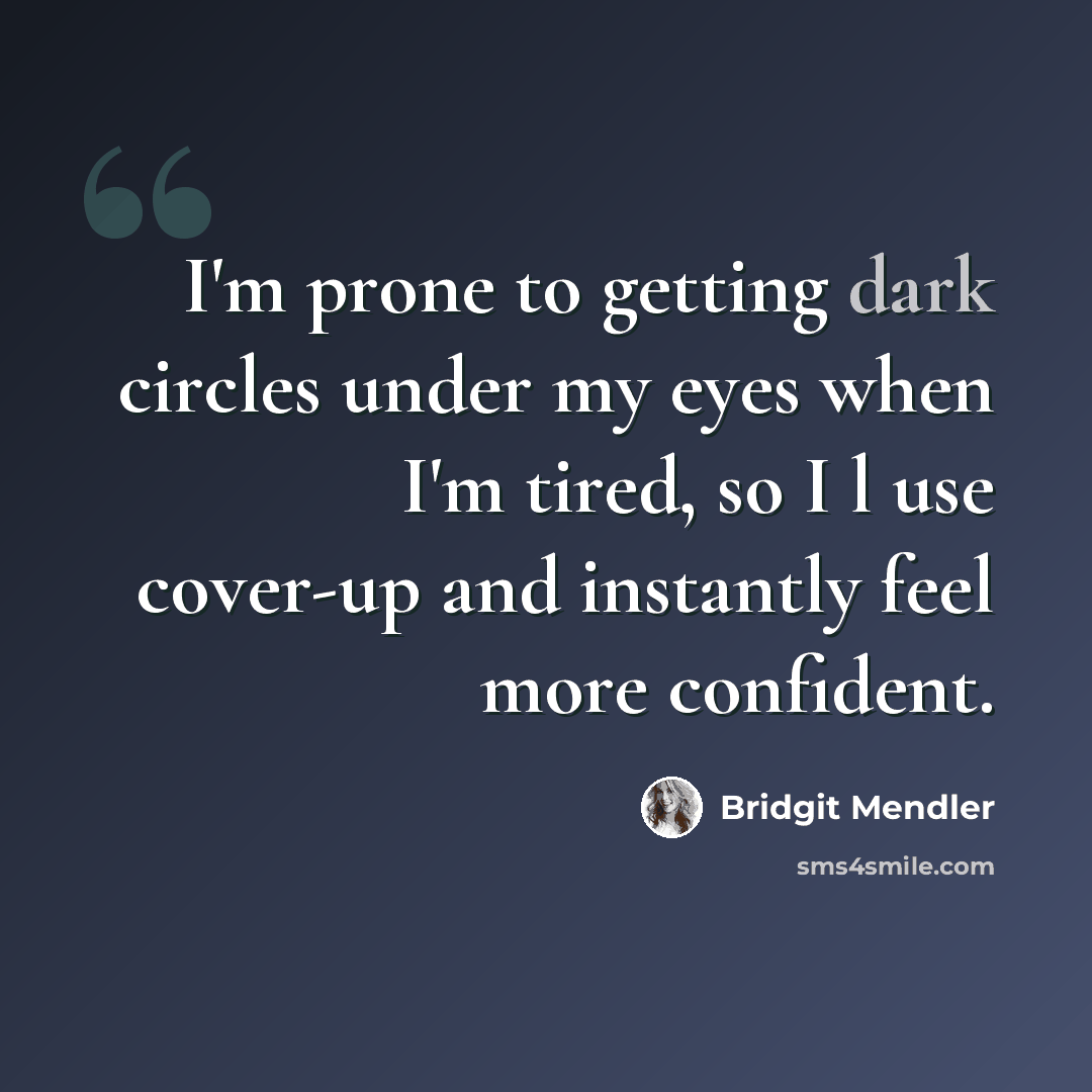 “I'm prone to getting dark circles under my eyes when I'm tired, so I l use cover-up and instantly feel more confident.” quote by Bridgit Mendler