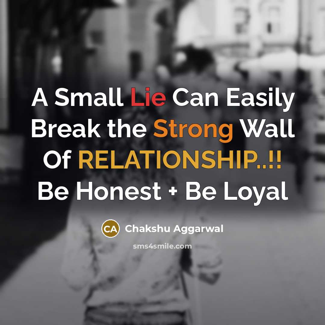 “A Small Lie Can Easily Break the Strong Wall Of RELATIONSHIP..!! Be Honest + Be Loyal” quote by Chakshu Aggarwal
