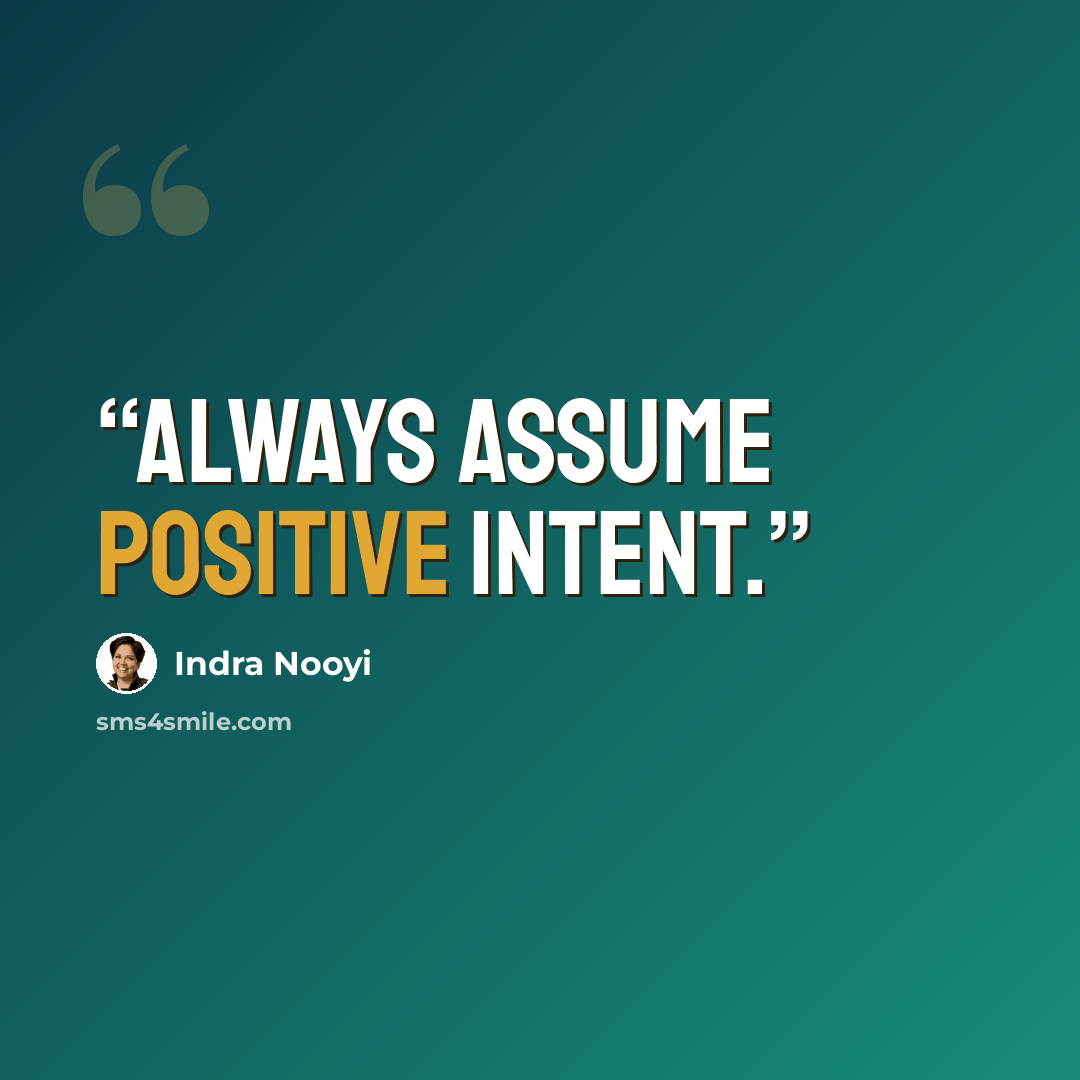 “Always assume positive intent.” quote by Indra Nooyi