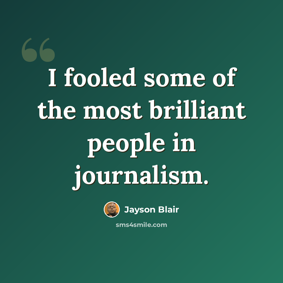 “I fooled some of the most brilliant people in journalism.” quote by Jayson Blair