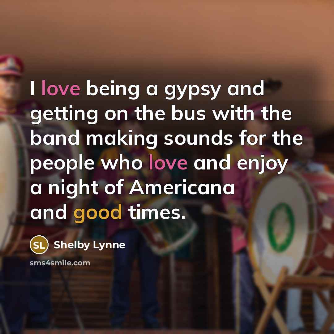 “I love being a gypsy and getting on the bus with the band making sounds for the people who love and enjoy a night of Americana and good times.” quote by Shelby Lynne