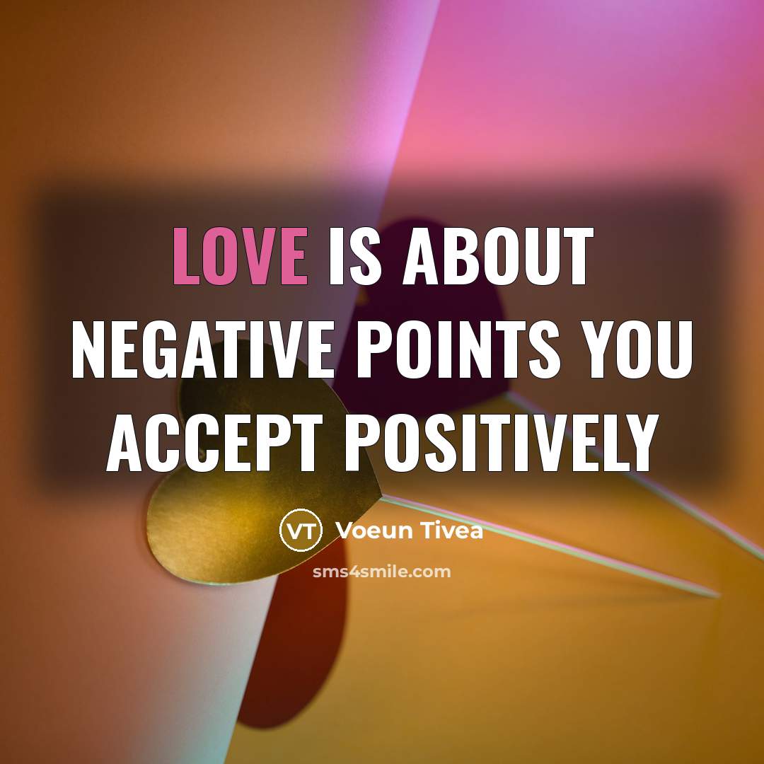 “Love is about negative points you accept positively” quote by Voeun Tivea
