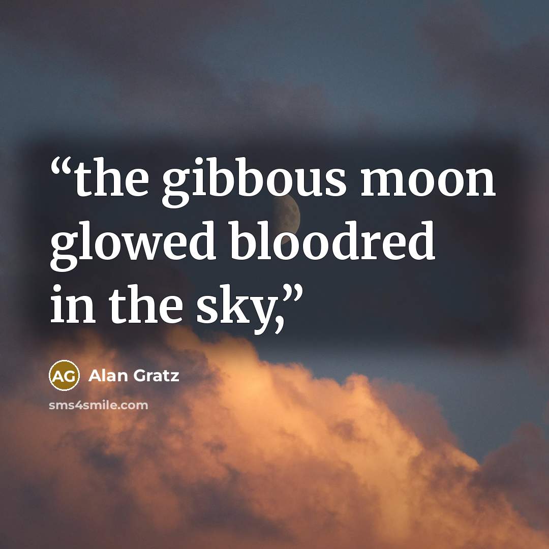 “the gibbous moon glowed bloodred in the sky,” quote by Alan Gratz