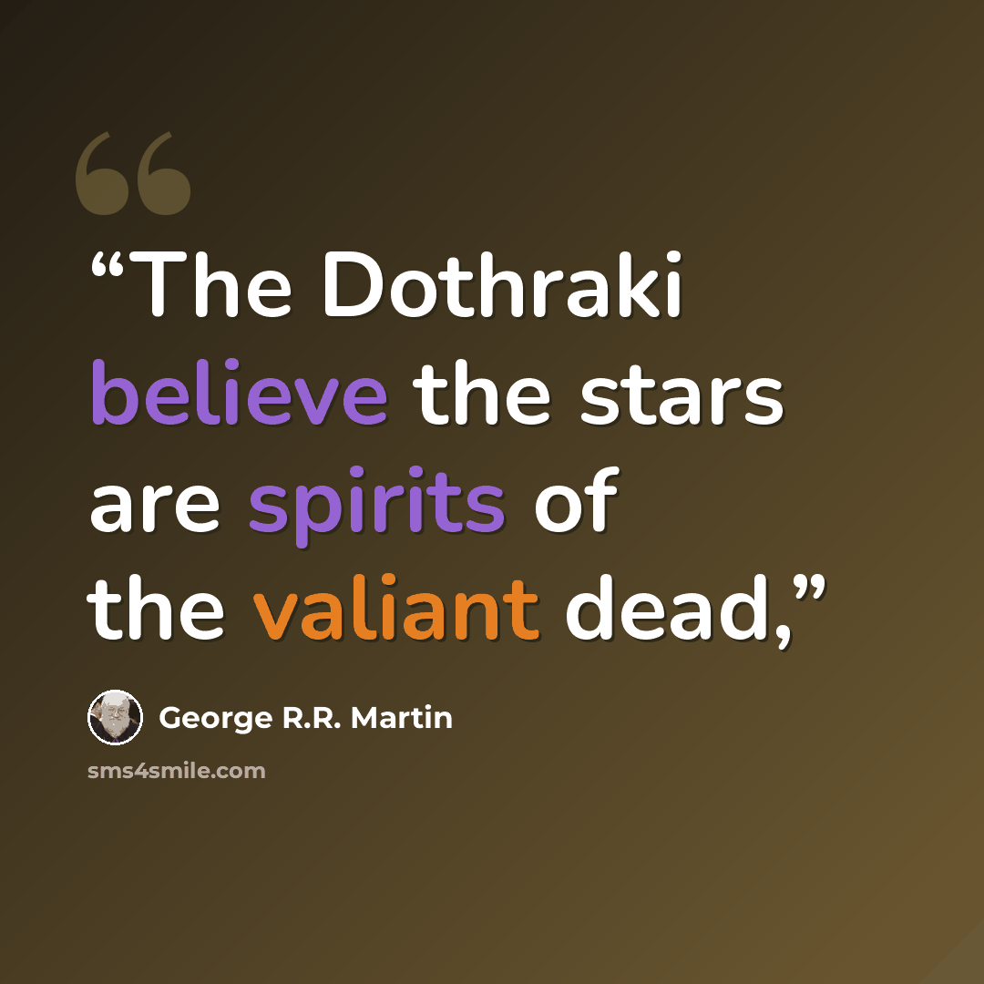 “The Dothraki believe the stars are spirits of the valiant dead,” quote by George R.R. Martin