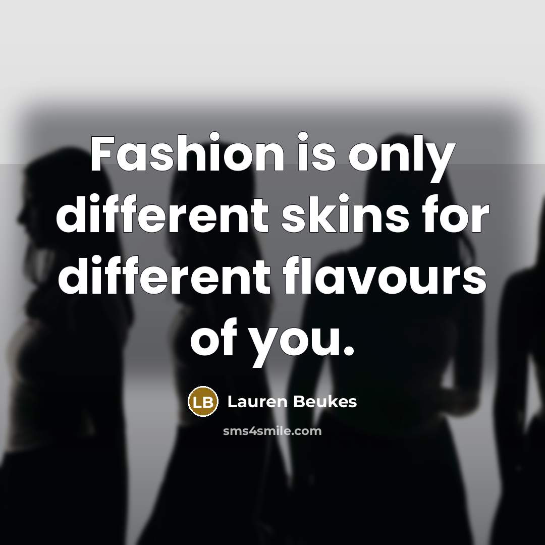 “Fashion is only different skins for different flavours of you.” quote by Lauren Beukes