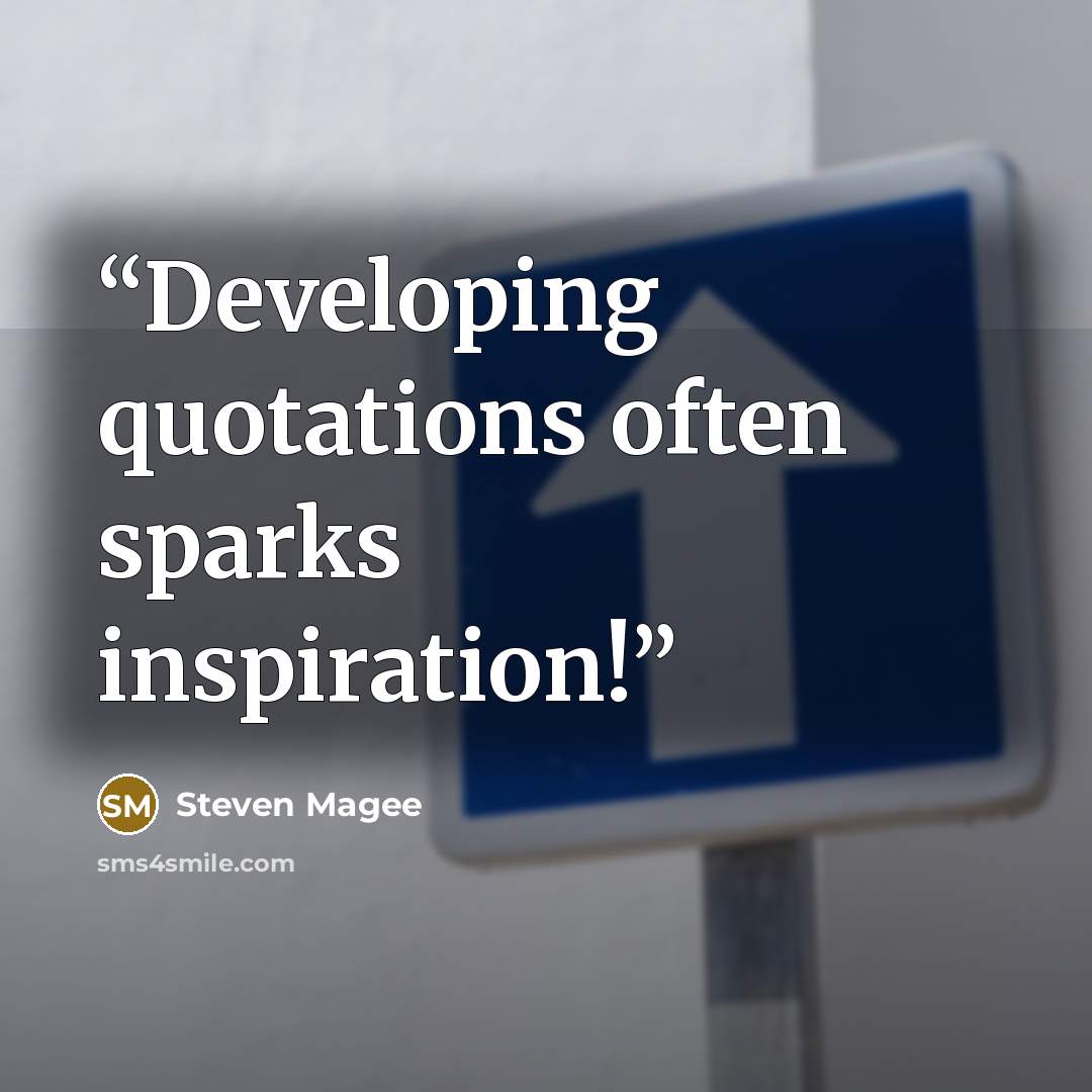 “Developing quotations often sparks inspiration!” quote by Steven Magee