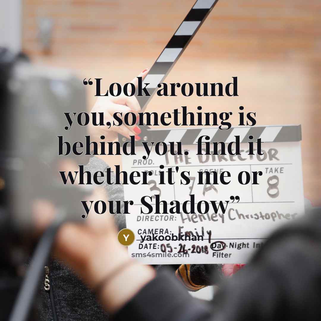 “Look around you,something is behind you. find it whether it's me or your Shadow” quote by yakoobkhan