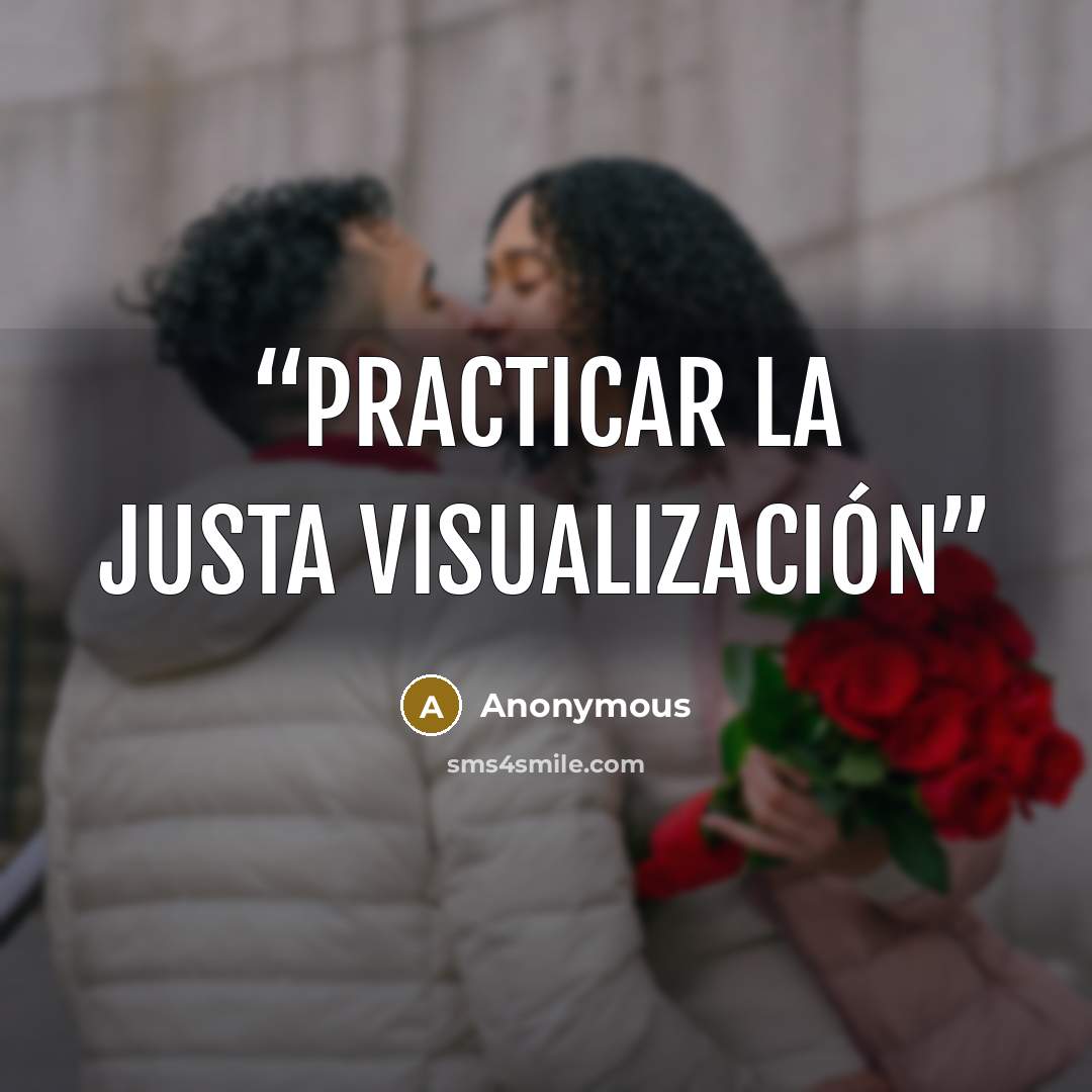 “practicar la justa visualización” quote by Anonymous