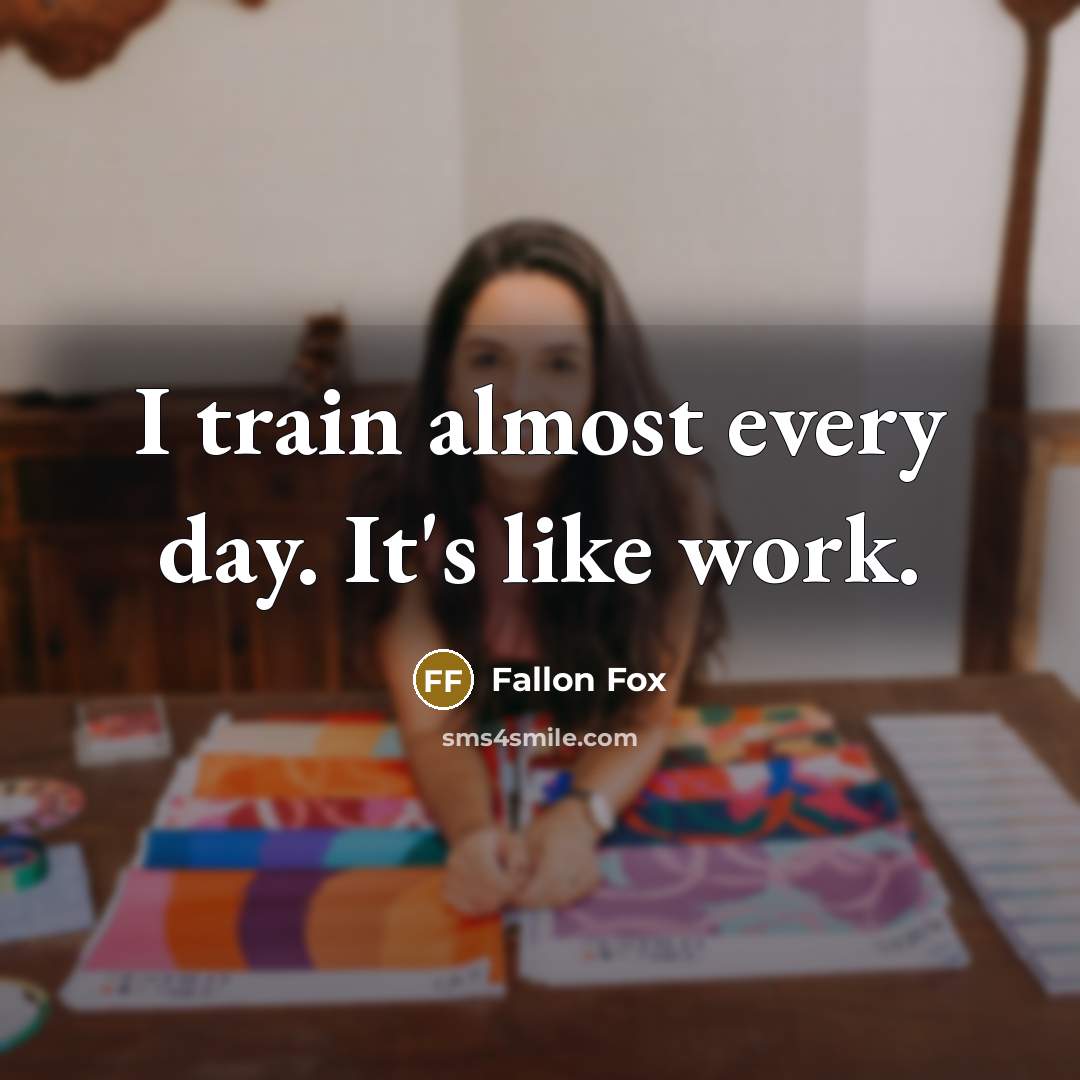 “I train almost every day. It's like work.” quote by Fallon Fox