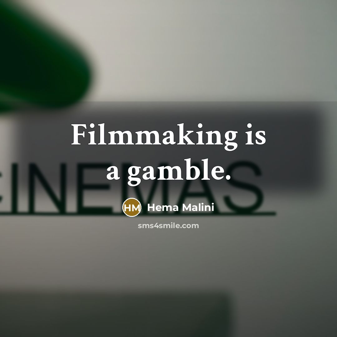 “Filmmaking is a gamble.” quote by Hema Malini
