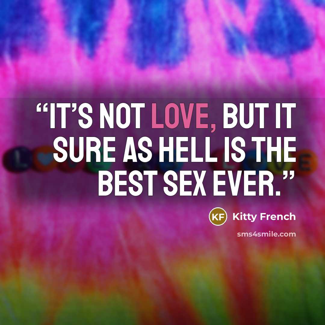 “It’s not love, but it sure as hell is the best sex ever.” quote by Kitty French