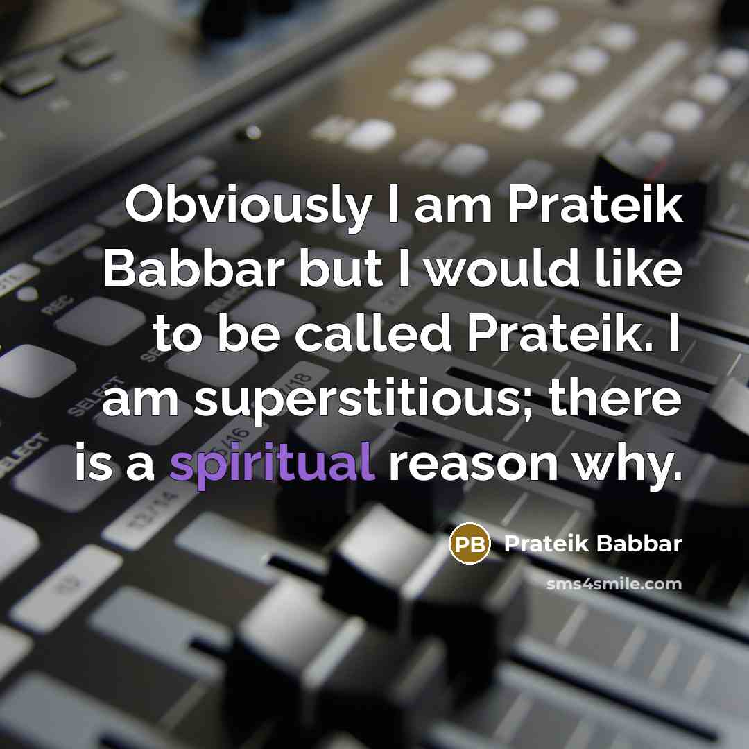 “Obviously I am Prateik Babbar but I would like to be called Prateik. I am superstitious; there is a spiritual reason why.” quote by Prateik Babbar