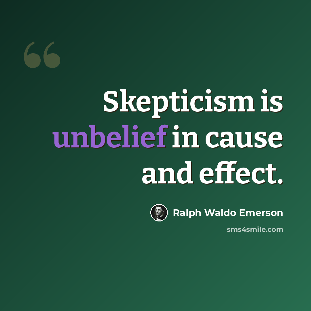 “Skepticism is unbelief in cause and effect.” quote by Ralph Waldo Emerson