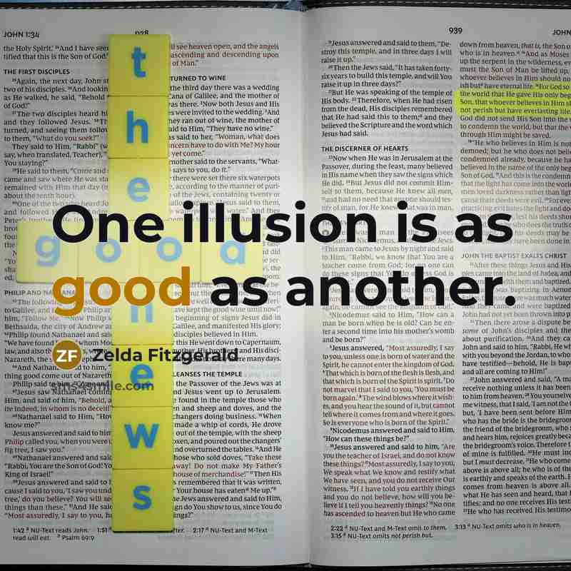 “One illusion is as good as another.” quote by Zelda Fitzgerald