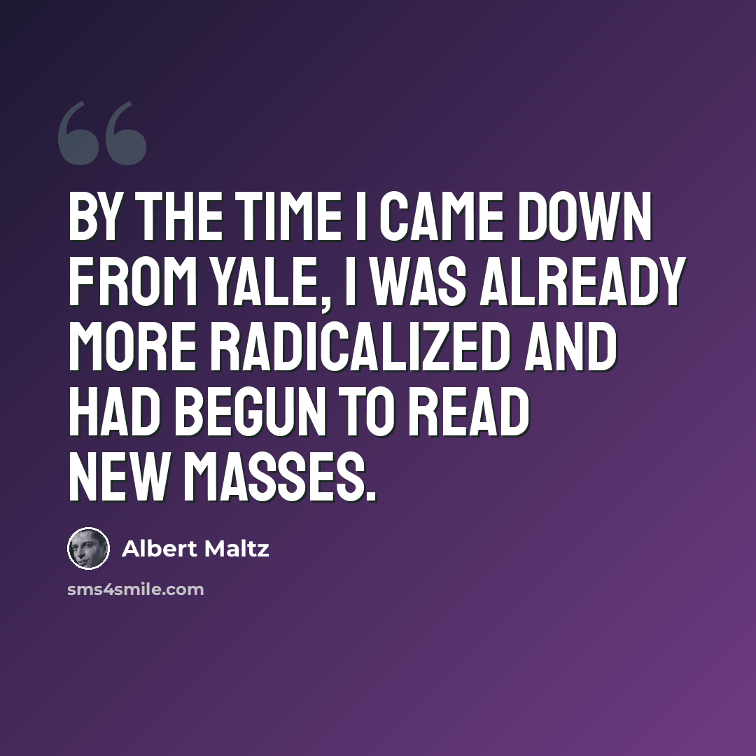 “By the time I came down from Yale, I was already more radicalized and had begun to read New Masses.” quote by Albert Maltz