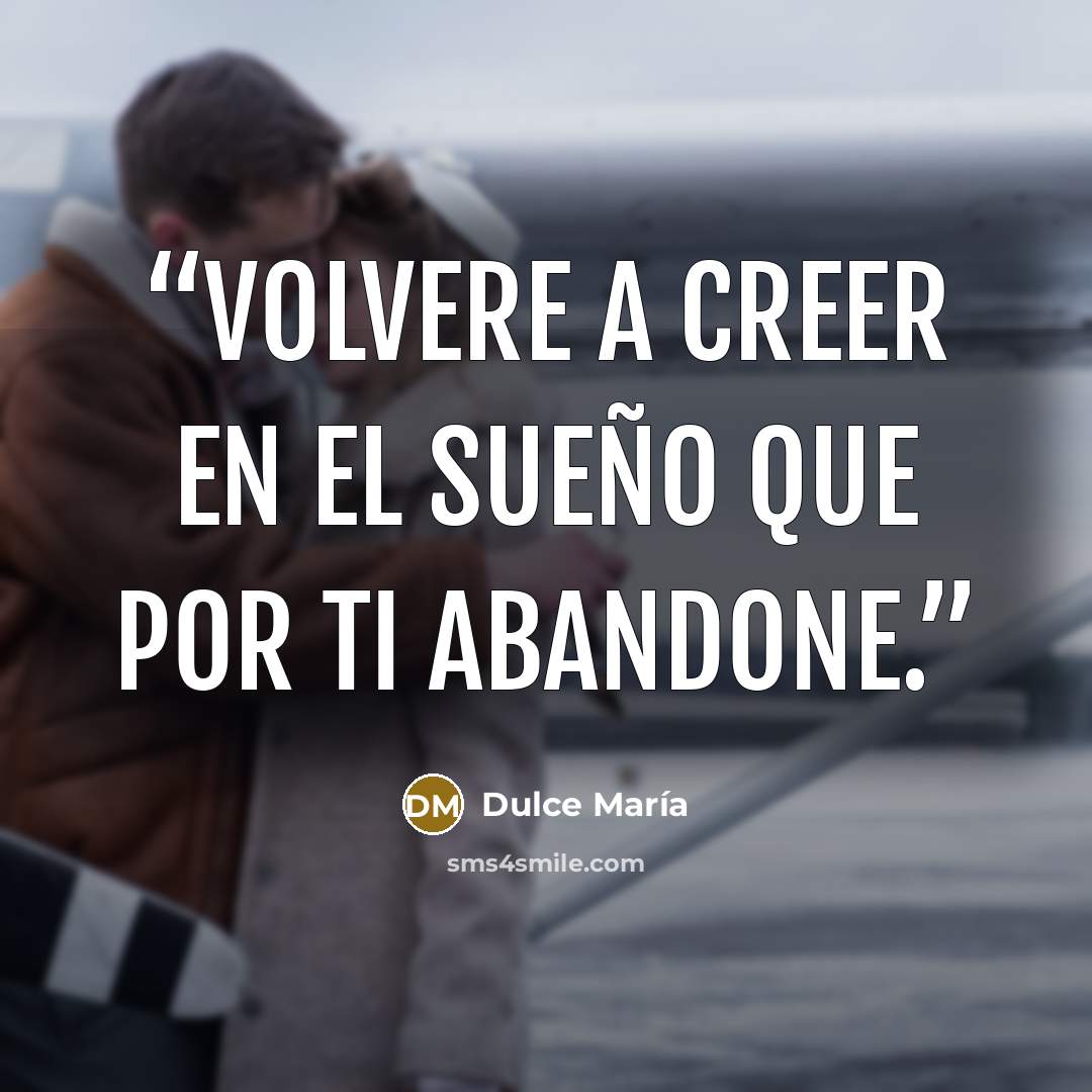 “Volvere a creer en el sueño que por ti abandone.” quote by Dulce María