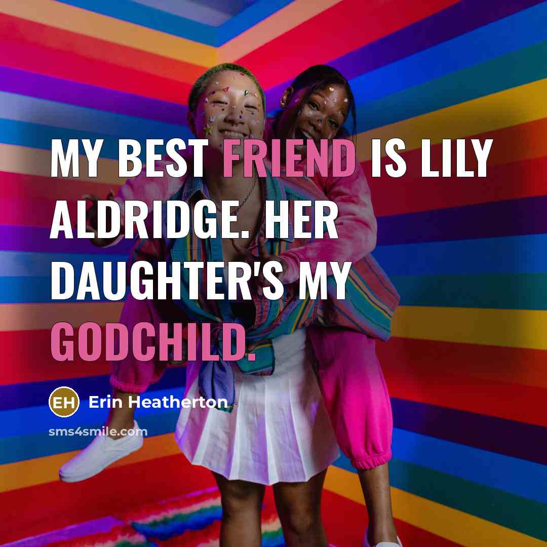 “My best friend is Lily Aldridge. Her daughter's my godchild.” quote by Erin Heatherton