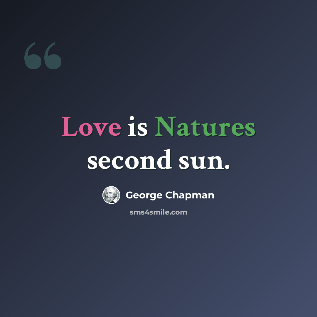“Love is Natures second sun.” quote by George Chapman