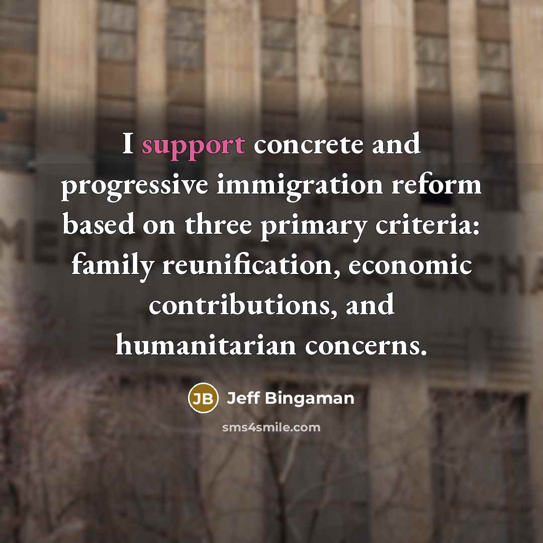 “I support concrete and progressive immigration reform based on three primary criteria: family reunification, economic contributions, and humanitarian concerns.” quote by Jeff Bingaman