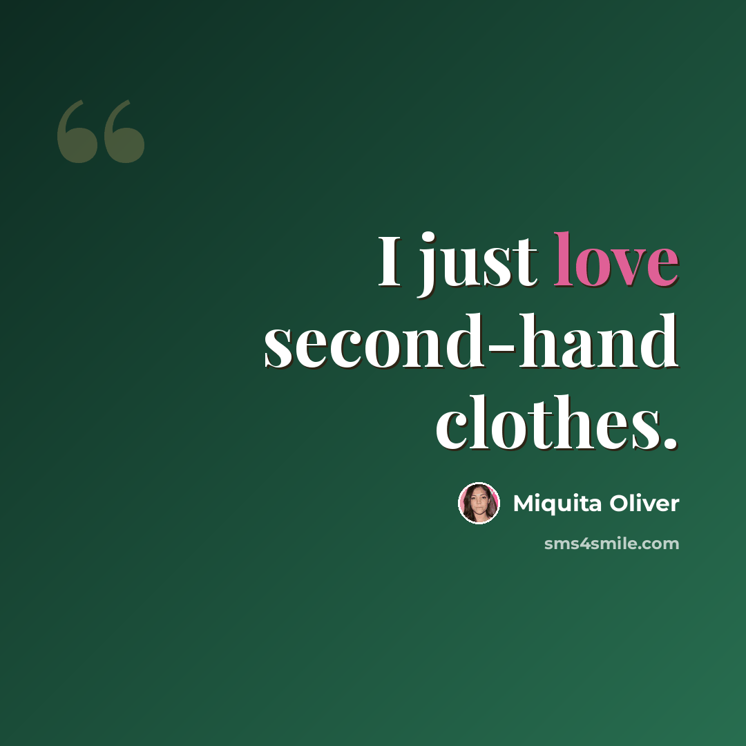 “I just love second-hand clothes.” quote by Miquita Oliver