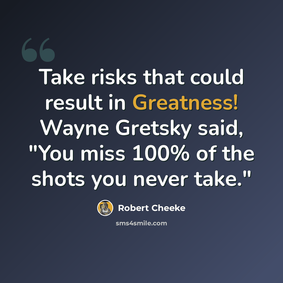 “Take risks that could result in Greatness! Wayne Gretsky said, "You miss 100% of the shots you never take."” quote by Robert Cheeke