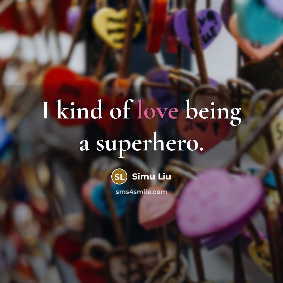 “I kind of love being a superhero.” quote by Simu Liu